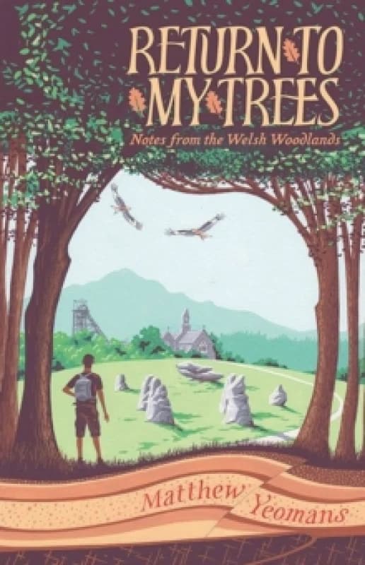 Return to My Trees : Notes from the Welsh Woodlands Hardback