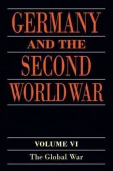 Germany and the Second World War. Volume 6 the Global War by Horst Boog Paperback