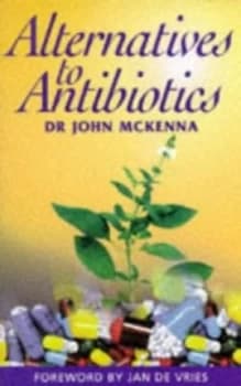 Alternatives to Antibiotics by John Mckenna Book