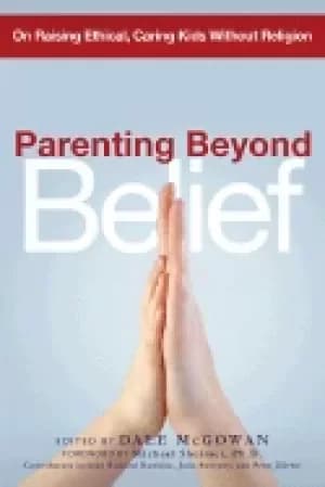 parenting beyond belief on raising ethical caring kids without religion