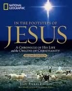 in the footsteps of jesus 2nd edition a chronicle of his life and the origi