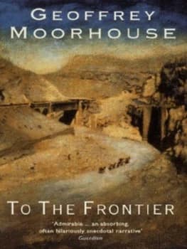 To the Frontier by Geoffrey Moorhouse Paperback