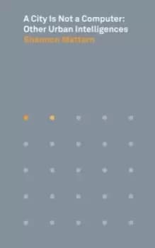 A City Is Not a Computer : Other Urban Intelligences