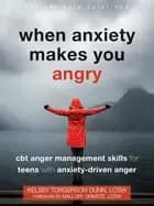 when anxiety makes you angry cbt anger management skills for teens with anx