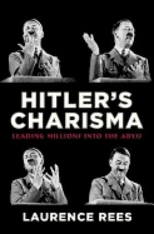 hitlers charisma leading millions into the abyss