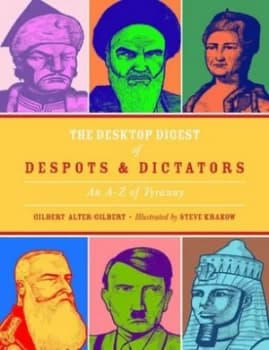 The Desktop Digest of Despots and Dictators by Gilbert Alter-Gilbert Hardback