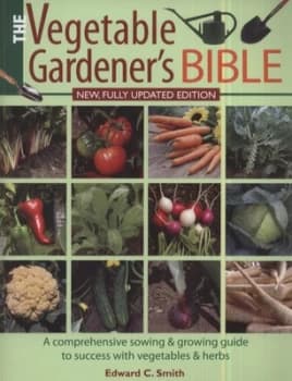 The Vegetable Gardeners Bible by Edward C Smith Book