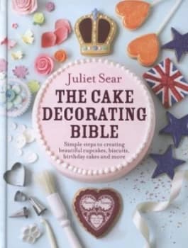 The Cake Decorating Bible by Juliet Sear Hardback