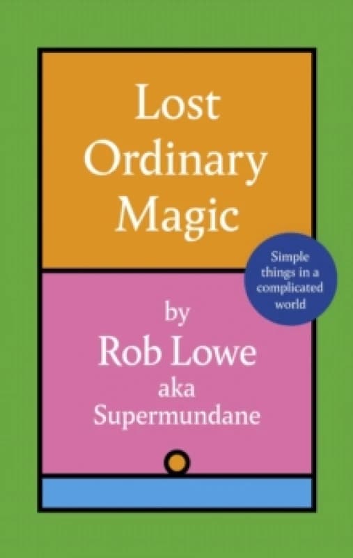 Lost Ordinary Magic : Simple things in a complicated world Hardback