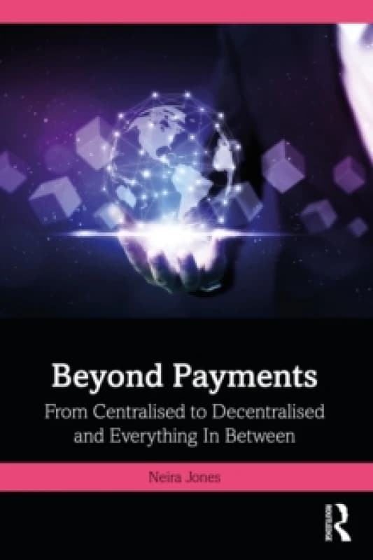 Beyond Payments : From Centralised to Decentralised and Everything In Between Paperback / softback