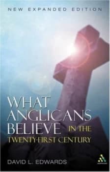 What Anglicans Believe in the Twenty-First Century by David Lawrence Edwards Paperback