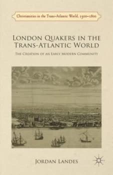 London Quakers in the Trans-Atlantic World by J. Landes Hardback