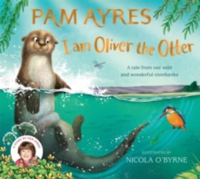 I am Oliver the Otter : A Tale from our Wild and Wonderful Riverbanks Paperback / softback