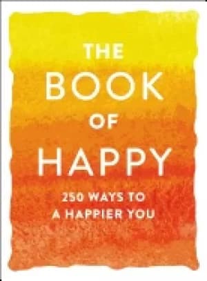 book of happy 250 ways to a happier you