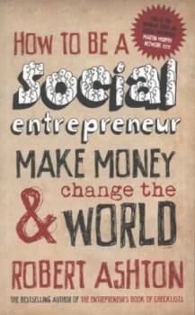 How to Be a Social Entrepreneur by Robert Ashton Paperback