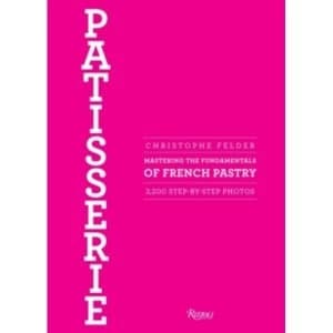 Patisserie : Mastering the Fundamentals of French Pastry