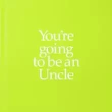 YGTUNC You're Going to be an Uncle : You're Going to be an Uncle