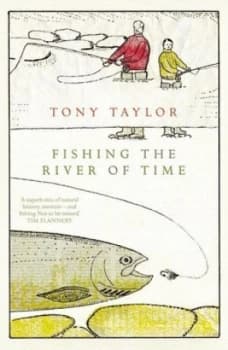 Fishing the River of Time by Tony Taylor Hardback