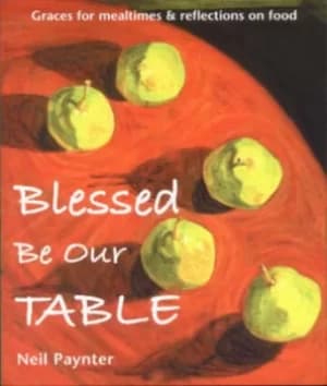 Blessed be our table by Neil Paynter