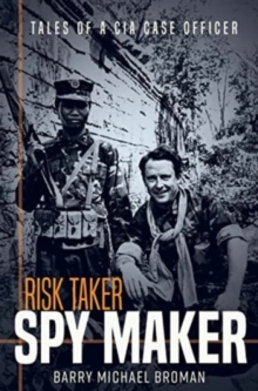 Risk Taker, Spy Maker : Tales of a CIA Case Officer Hardback