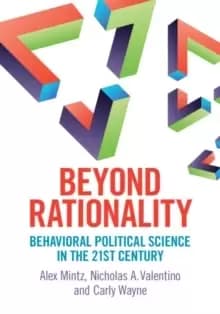 Beyond Rationality : Behavioral Political Science in the 21st Century