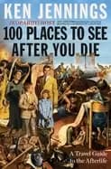 100 places to see after you die a travel guide to the afterlife