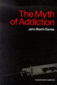 The Myth of Addiction by John Booth Davies Book