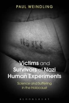 Victims and Survivors of Nazi Human Experiments by Paul Weindling Book