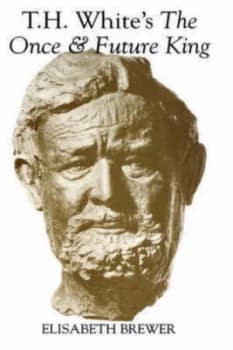 T.H. Whites the Once and Future King by Elisabeth Brewer Hardback