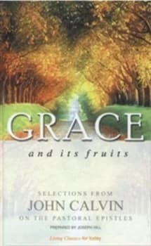 Grace and Its Fruits by Jean Calvin Book