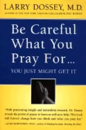 be careful what you pray for you might just get it what we can do about th