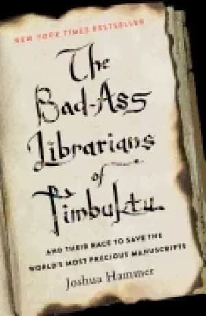 bad ass librarians of timbuktu and their race to save the worlds most preci