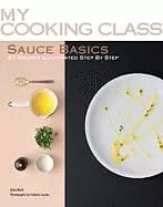 sauce basics 87 recipes illustrated step by step