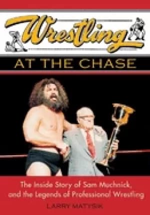 wrestling at the chase the inside story of sam muchnick and the legends of