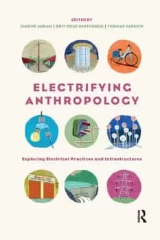 Electrifying AnthropologyExploring Electrical Practices and Infrastructures
