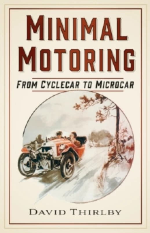 Minimal Motoring : From Cyclecar to Microcar Paperback / softback