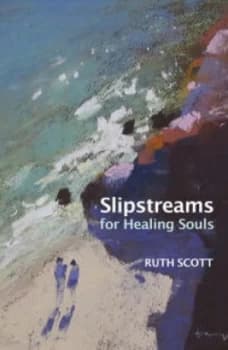 Slipstreams for Healing Souls by Ruth Scott Paperback