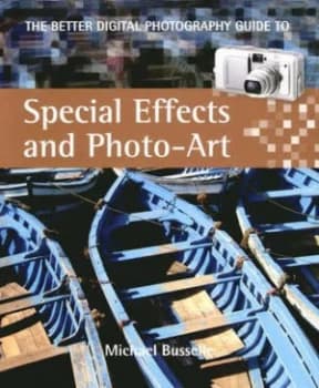 The Better Digital Photography Guide to Special Effects and Photo-Art by Michael Busselle Book