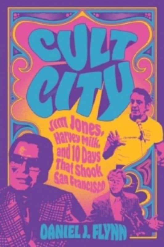 Cult City : Jim Jones, Harvey Milk, and 10 Days That Shook San Francisco Paperback / softback