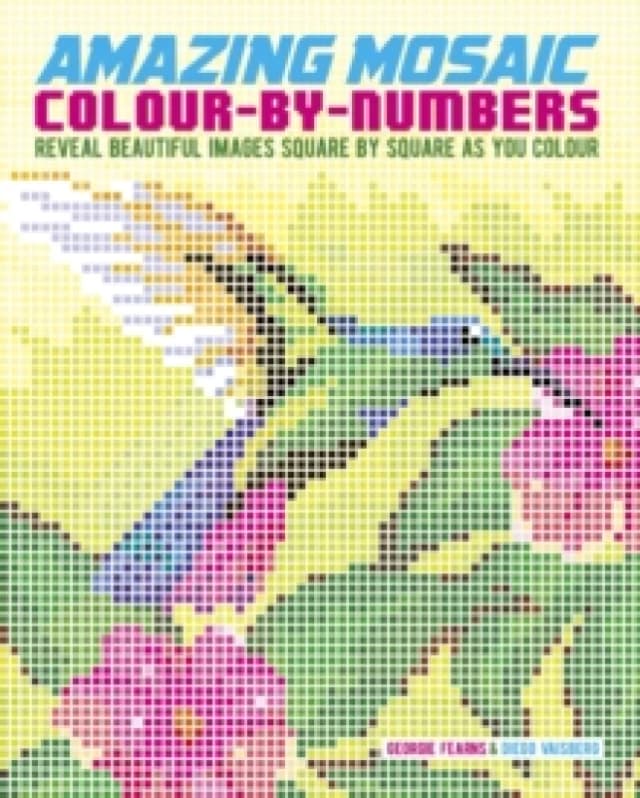 Amazing Mosaic Colour-By-Numbers : Reveal Beautiful Images Square by Square as You Colour Paperback / softback