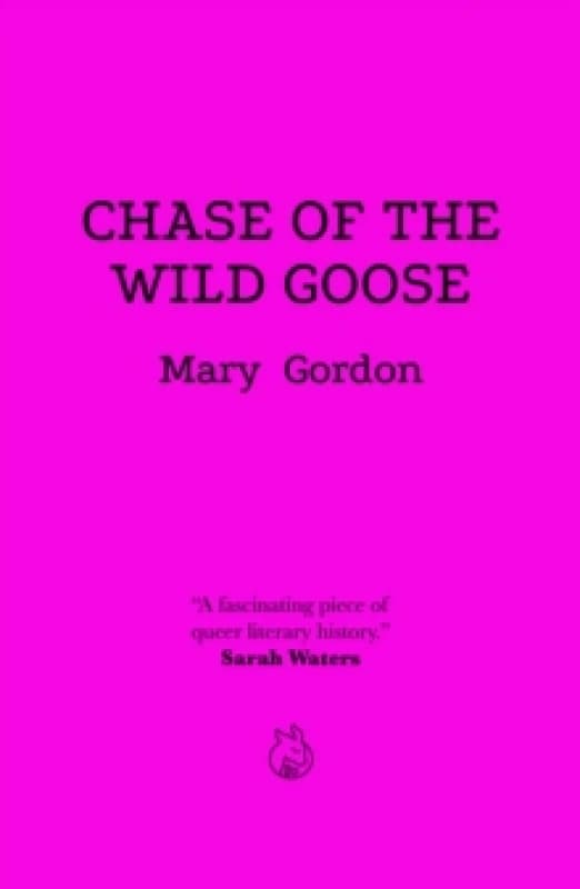 Chase Of The Wild Goose : The Story of Lady Eleanor Butler and Miss Sarah Ponsonby, Known as the Ladies of Llangollen Paperback / softback