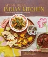 my modern indian kitchen over 60 recipes for home cooked indian food