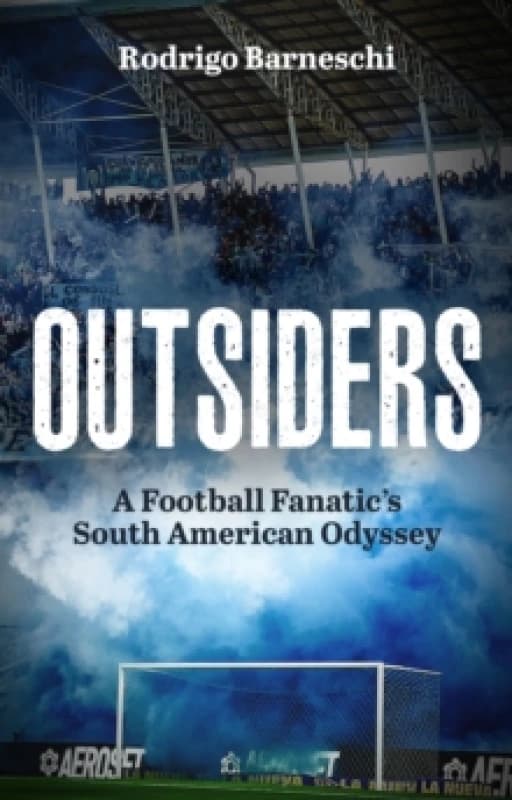 Outsiders : A Football Fanatics South American Odyssey Paperback / softback