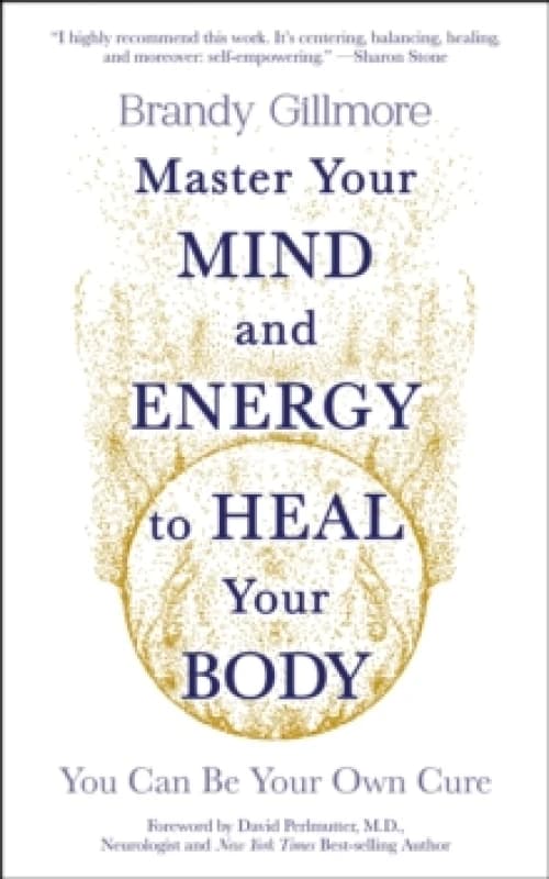 Master Your Mind and Energy to Heal Your Body : You Can Be Your Own Cure Paperback / softback