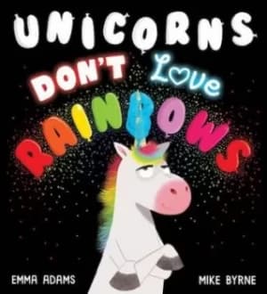 Unicorns dont love rainbows by Emma Adams