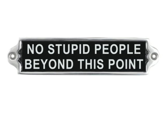 MSL 20CM ALUMINIUM NO STUPID PEOPLE SIGN