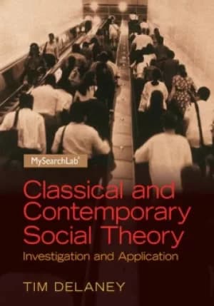 Classical and Contemporary Social TheoryInvestigation and Application