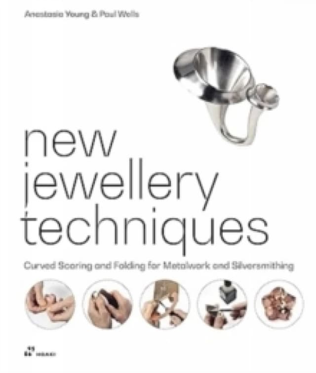 New Jewellery Techniques: Curved Scoring and Folding for Metalwork and Silversmithing Hardback