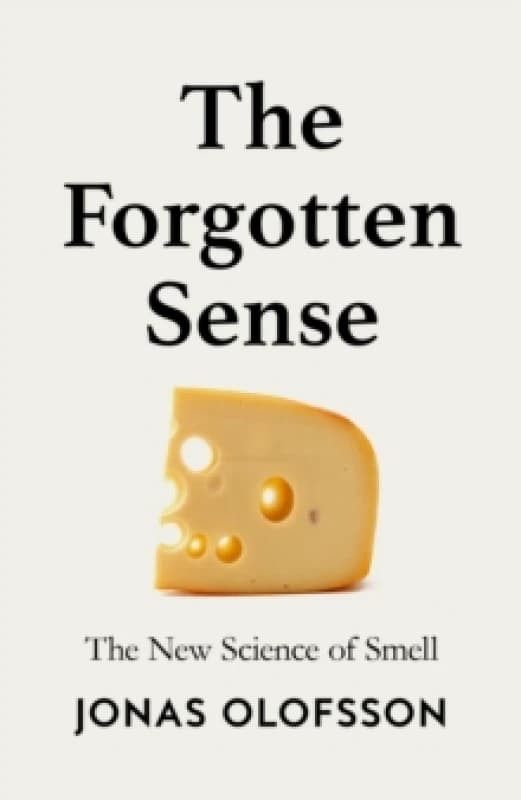 The Forgotten Sense : The New Science of Smell Hardback