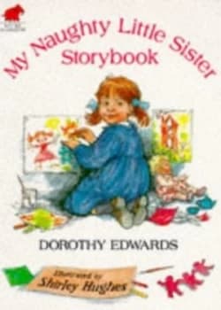 My Naughty Little Sister Storybook by Dorothy Edwards and Shirley Hughes Paperback